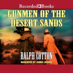 Gunmen of the Desert Sands by Ralph Cotton audiobook