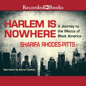 Harlem Is Nowhere by  Sharifa Rhodes-Pitts audiobook