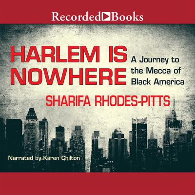 Harlem Is Nowhere by Sharifa Rhodes-Pitts audiobook
