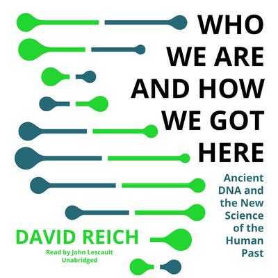 Who We Are and How We Got Here by David Reich audiobook