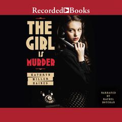 The Girl Is Murder by Kathryn Miller Haines audiobook