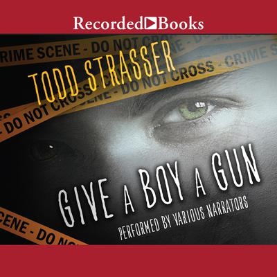 Give a Boy a Gun by Todd Strasser audiobook