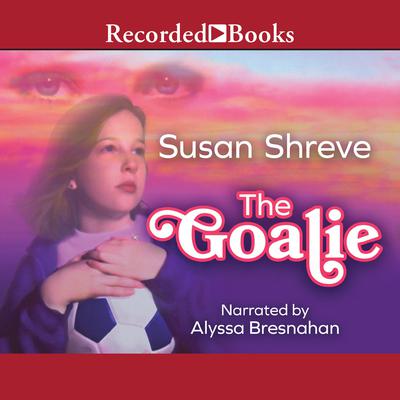 The Goalie by Susan Shreve audiobook