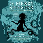 The Merry Spinster by  Daniel Mallory Ortberg audiobook