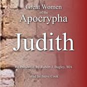 Great Women of the Apocrypha: Judith by  Robert J. Bagley M. A. audiobook