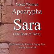 Great Women of the Apocrypha: Sara (The Book of Tobit) by  Robert J. Bagley M. A. audiobook