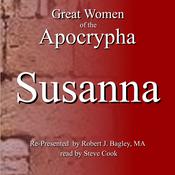 Great Women of the Apocrypha: Susanna by  Robert J. Bagley M. A. audiobook