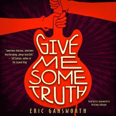 Give Me Some Truth by Eric Gansworth audiobook