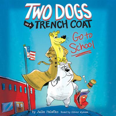 Two Dogs in a Trench Coat Go to School by Julie Falatko audiobook