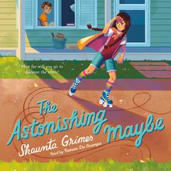 The Astonishing Maybe by Shaunta Grimes audiobook