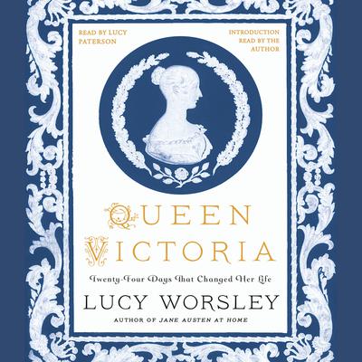 Queen Victoria: Twenty-Four Days That Changed Her Life by Lucy Worsley audiobook