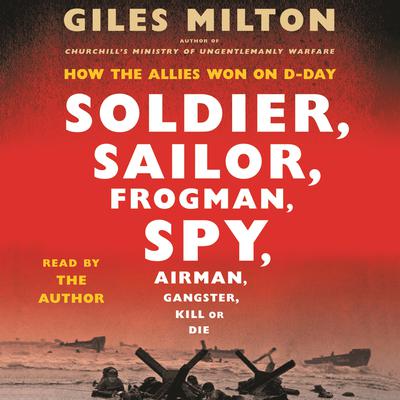 Soldier, Sailor, Frogman, Spy, Airman, Gangster, Kill or Die by Giles Milton audiobook