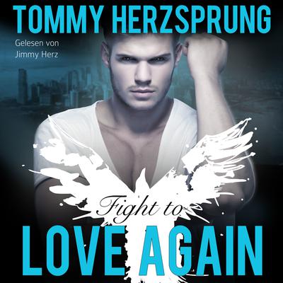 Fight to Love Again (Gay Romance Hörbuch, deutsch) by Tommy Herzsprung audiobook