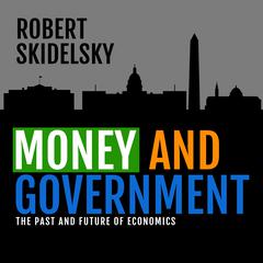 Money and Government by Robert Skidelsky audiobook