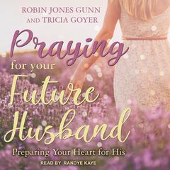 Praying for Your Future Husband by Robin Jones Gunn audiobook