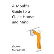 A Monk's Guide to a Clean House and Mind by  Shoukei Matsumoto audiobook