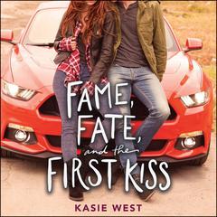 Fame, Fate, and the First Kiss by Kasie West audiobook