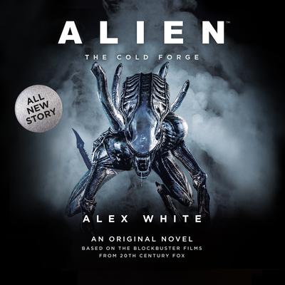 Alien: The Cold Forge by Alex White audiobook