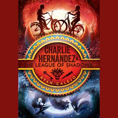 Charlie Hernández & the League of Shadows by Ryan Calejo audiobook