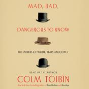 Mad, Bad, Dangerous to Know by  Colm Tóibín audiobook