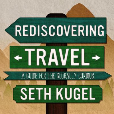 Rediscovering Travel by Seth Kugel audiobook
