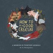 How to Be a Good Creature by  Sy Montgomery audiobook