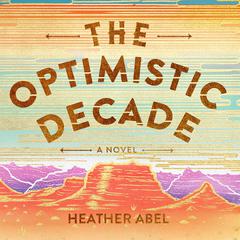 The Optimistic Decade by Heather Abel audiobook
