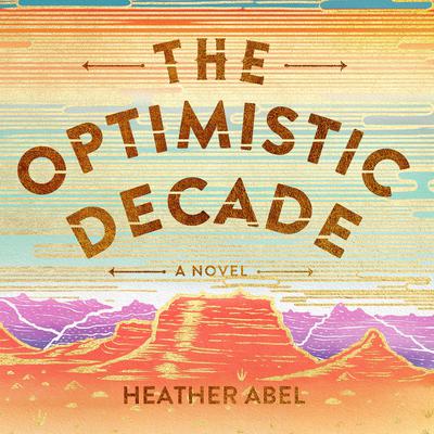 The Optimistic Decade by Heather Abel audiobook