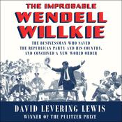 The Improbable Wendell Willkie by  David Levering Lewis audiobook