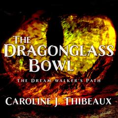 The Dragonglass Bowl by Caroline J. Thibeaux audiobook