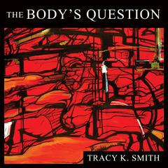 The Body's Question by Tracy K. Smith audiobook