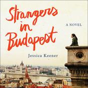 Strangers in Budapest by  Jessica Keener audiobook