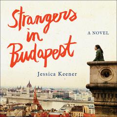 Strangers in Budapest by Jessica Keener audiobook