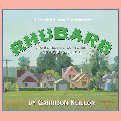 Lake Wobegon U.S.A.: Rhubarb by Garrison Keillor audiobook