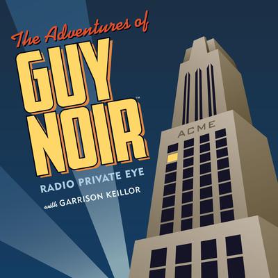 The Adventures of Guy Noir by Garrison Keillor audiobook