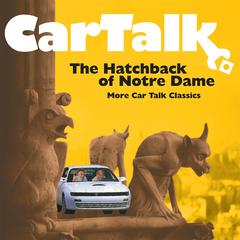 Car Talk: The Hatchback of Notre Dame by Tom Magliozzi audiobook