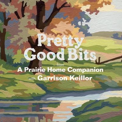 Pretty Good Bits from A Prairie Home Companion and Garrison Keillor by Garrison Keillor audiobook
