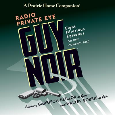 Guy Noir: Radio Private Eye by Garrison Keillor audiobook