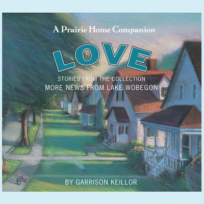 More News from Lake Wobegon: Love by Garrison Keillor audiobook
