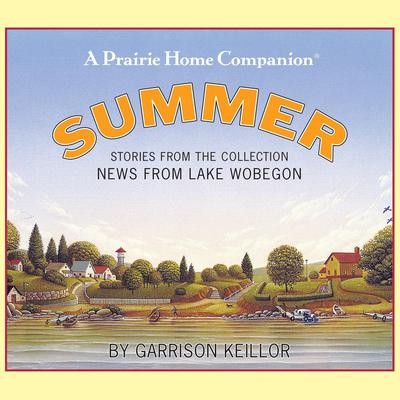 News from Lake Wobegon: Summer by Garrison Keillor audiobook