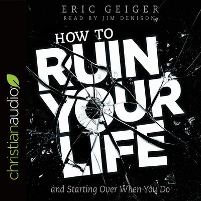How to Ruin Your Life by Eric Geiger audiobook