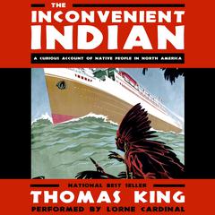 The Inconvenient Indian by Thomas King audiobook