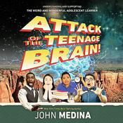Attack of the Teenage Brain by  John Medina audiobook