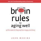 Brain Rules for Aging Well by  John Medina audiobook