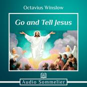 Go and Tell Jesus by  Octavius Winslow audiobook