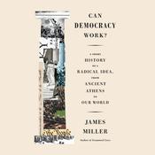 Can Democracy Work? by  James Miller audiobook