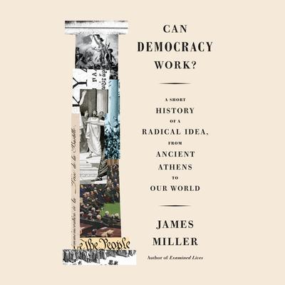 Can Democracy Work? by James Miller audiobook