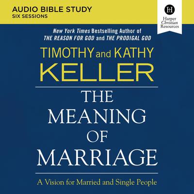 The Meaning of Marriage: Audio Bible Studies by Timothy Keller audiobook