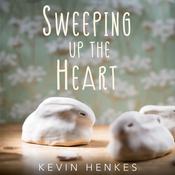 Sweeping Up the Heart by  Kevin Henkes audiobook