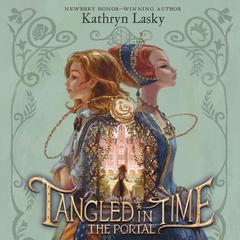 Tangled in Time: The Portal by Kathryn Lasky audiobook
